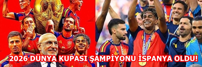Dünya Kupası’nın Kazananı İspanya! 2026 Dünya Kupası’nda Dev Final